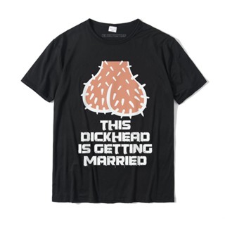 This Dickhead Is Getting Married Party T-Shirt New Coming Young Top T-Shirts Custom Tops &amp;_07