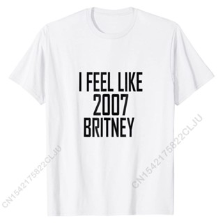 men t shirt I Feel Like 2007 Britney Cotton T Shirts Gift Tops Tees Cheap Casual_03