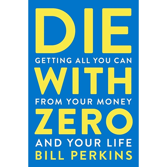 หนังสือ Die With Zero: Getting All You Can from Your Money and Your Life By Bill Perkins (SOFTCOVER)