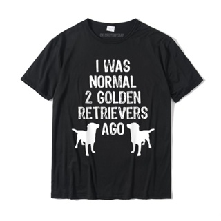 I Was Normal 2 Golden Retrievers Ago Funny Dog T Shirt Graphic Men T Shirts Printed On Tops Tees Cotton Design_04