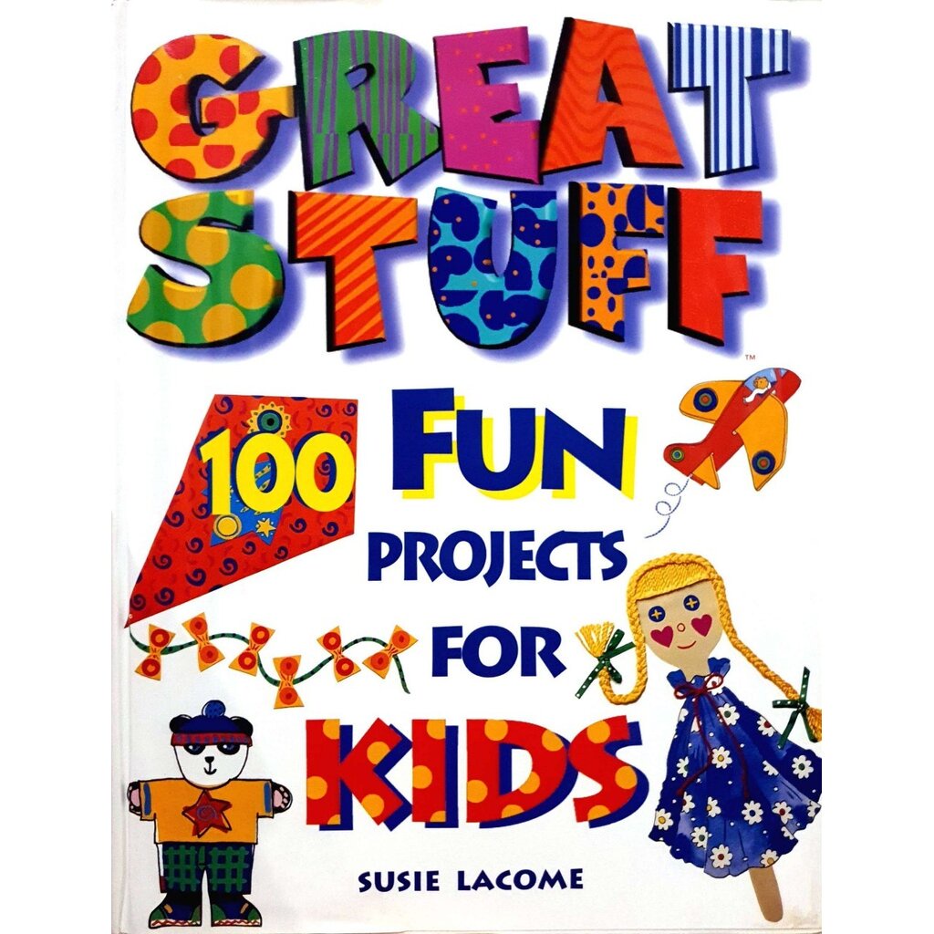 GREAT STUFF 100 FUN PROJECT FOR KIDS : SUSIE LACOME
