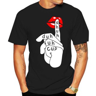 Cotton T-Shirt Shuh Duh Fuh Cup Lip Slay Birthday Gift Tshirt Custom Special Print Tee Shirt_12