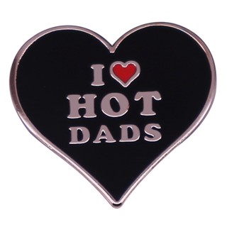 เครื่องประดับ เข็มกลัด รูป I Love Hot Dads Enamel Pin สําหรับตกแต่งกระเป๋าเป้สะพายหลัง วันพ่อ วันเกิด