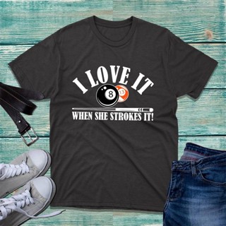 [S-5XL] เสื้อยืด พิมพ์ลาย I Love It If She Strokes It Billiards Pool Player 8 Ball แฟชั่นฤดูร้อน สําหรับผู้ชาย