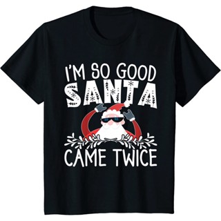 เสื้อยืด พิมพ์ลาย Im So Good Santa Came Twice Merry Christmas 2021