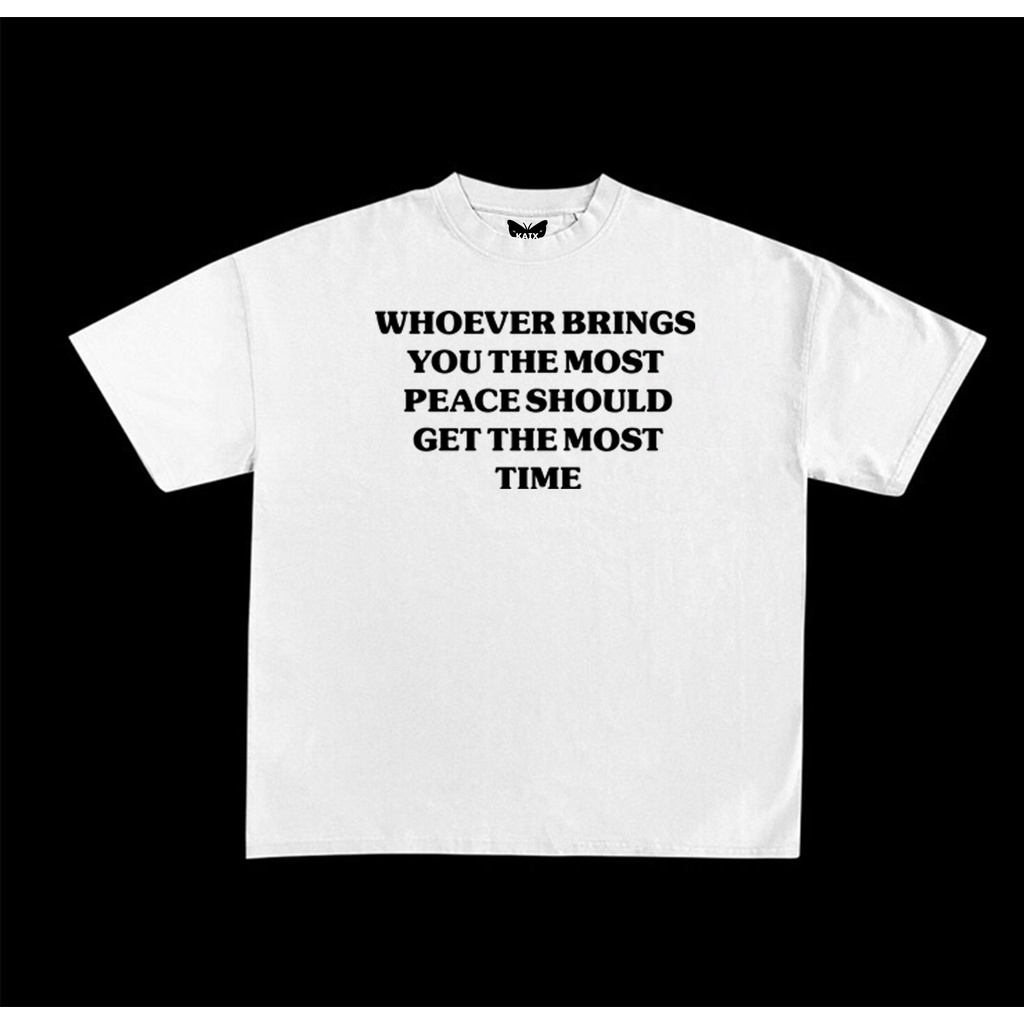 [S-5XL]#ถูกสุด Trendy fashion shirt Who Ever Brings You The Most Peace Should Get The Most Time Stat