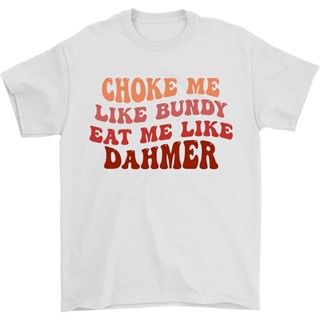 [S-5XL] GILDAN เสื้อยืด ผ้าฝ้าย พิมพ์ลาย Choke Me Like Bundy Eat Me Like Dahmer สไตล์ฮาโลวีน สําหรับผู้ชาย