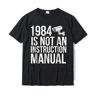 Funny Libertarian T Shirt 1984 Is Not An Instruction Manual Mens Cheap Birthday Tops Shirt Cotton T Shirt Custom_03