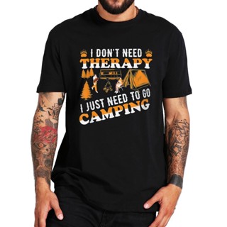 [S-5XL] เสื้อผู้ชายเท่ ฉันไม่ต้องการการบําบัดฉันเพียงแค่ต้องไปตั้งแคมป์เสื้อยืด Retro ตั้งแคมป์คนรัก Tee 100% ผ้าฝ้ายขนา
