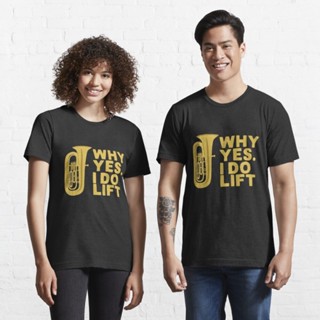 เสื้อเชิ้ตแขนสั้น เสื้อยืดแขนสั้น เสื้อไม่ต้องรีด tshirt Why Yes I Do Lift Tuba Player Essential T-Shirt 82340450048677