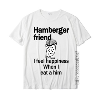 [S-5XL]เสื้อยืดผ้าฝ้าย พิมพ์ลาย Hamberger Friend I Feel Happiness If I Eat A Him สไตล์เรโทร สําหรับผู้ชาย