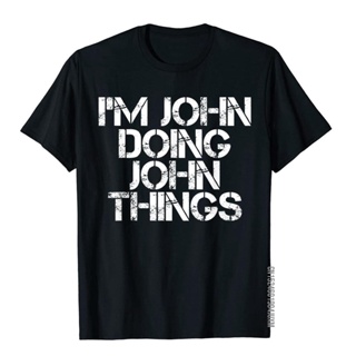 T-Cotton T-Shirt Im JOHN DOING JOHN THINGS Shirt Funny Christmas Gift Idea Prevailing Funny Tops Tees T Shirt For Men