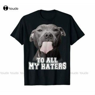 เสื้อยืดแขนสั้นเสื้อยืดผ้าฝ้าย 100% พิมพ์ลาย Pitbull To All My Haters ไซซ์ S- Us สําหรับผู้ชาย และผู้หญิงS-5XL