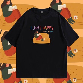 【HOT】(🔥พร้อมส่ง🔥)เสื้อ I JUST HAPPY TO BE ALONE COTTON 100 %