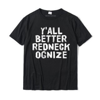 เสื้อยืด ผ้าฝ้าย แขนสั้น พิมพ์ลาย YALL BETTER REDNECK-OGNIZE ขนาดใหญ่ เหมาะกับของขวัญ สําหรับผู้ชาย