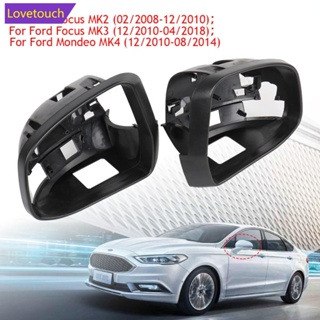 Lovetouch กรอบกระจกมองหลังรถยนต์ สําหรับ Ford Focus MK3 MK2 2012 2014 2015 2018 2010 2011 Mondeo MK4 O1P3 1 ชิ้น