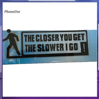 สติกเกอร์ไวนิล THE CLOSER YOU GET THE SLOWER I GO สําหรับติดตกแต่งหน้าต่างรถยนต์