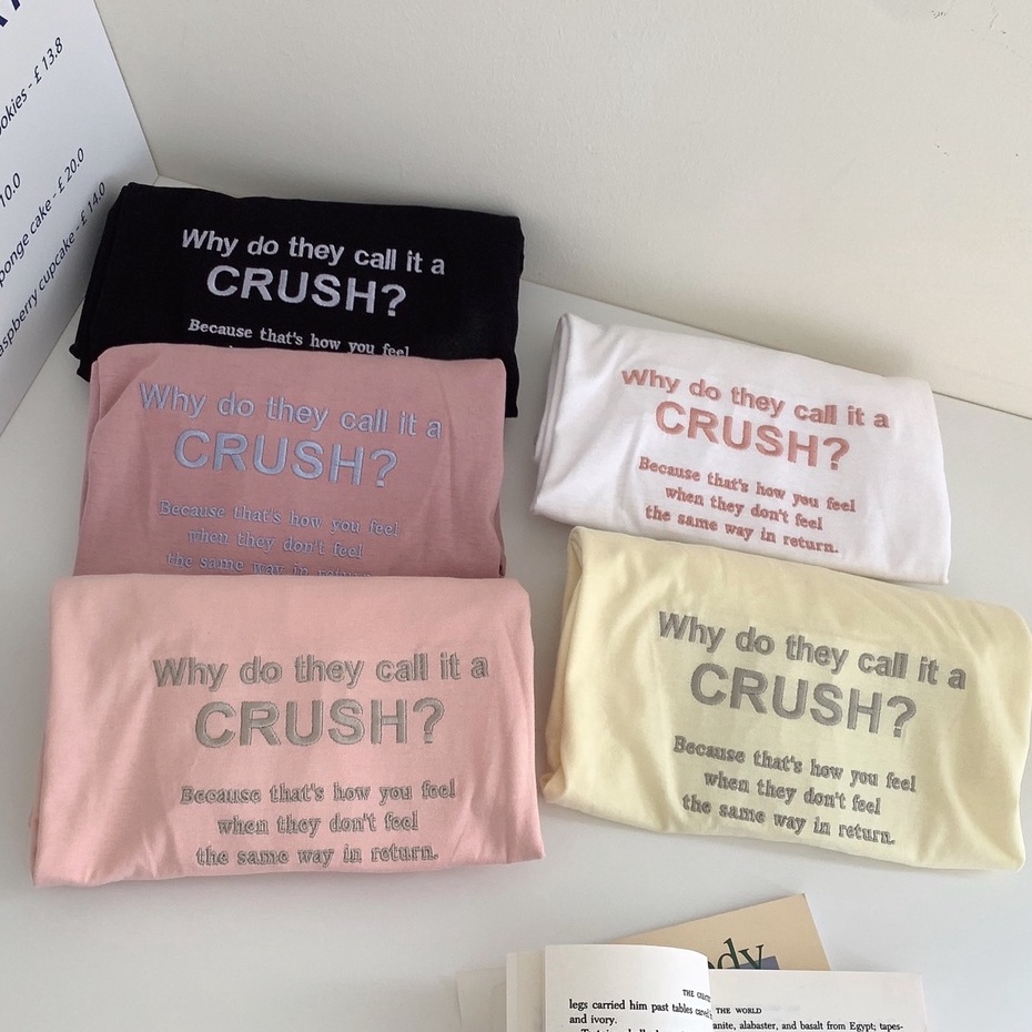 S128 เสื้อยืด oversize ผ้าคอตตอน ปัก Why do they call it a CRUSH ?