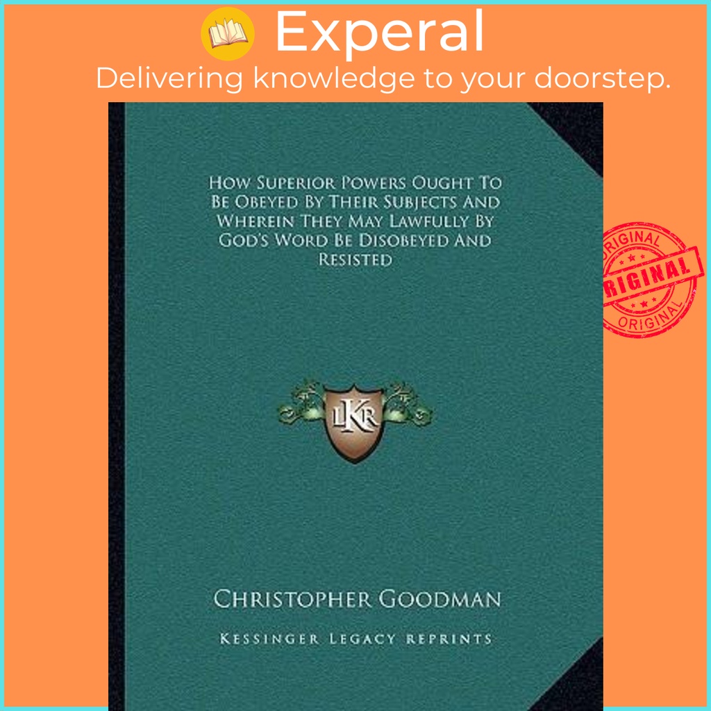 วิธีพลังที่เหนือกว่า Ought to Be Obeyed โดย Their วิชาและ Wherein พวกเขาโดย Christopher Goodman (ฉบั