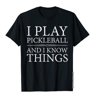 เสื้อยืด พิมพ์ลาย I Play Pickleball And I Know Things สําหรับผู้ชาย