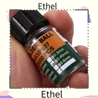 Ethel1 ลูกบอลบัดกรี อุณหภูมิต่ํา Sn63 Pb37 0.2-0.65 มม. สําหรับชิป IC 25000 ชิ้น ต่อขวด