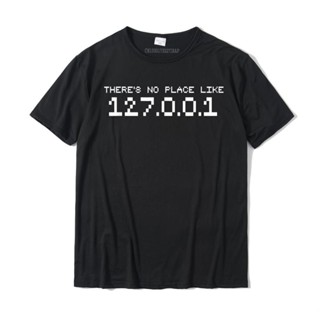 เสื้อยืดผ้าฝ้าย แขนสั้น พิมพ์ลาย There No Place Like 127.0.0.1 Home Geek Nerd IP ขนาดใหญ่ สําหรับผู้ชาย