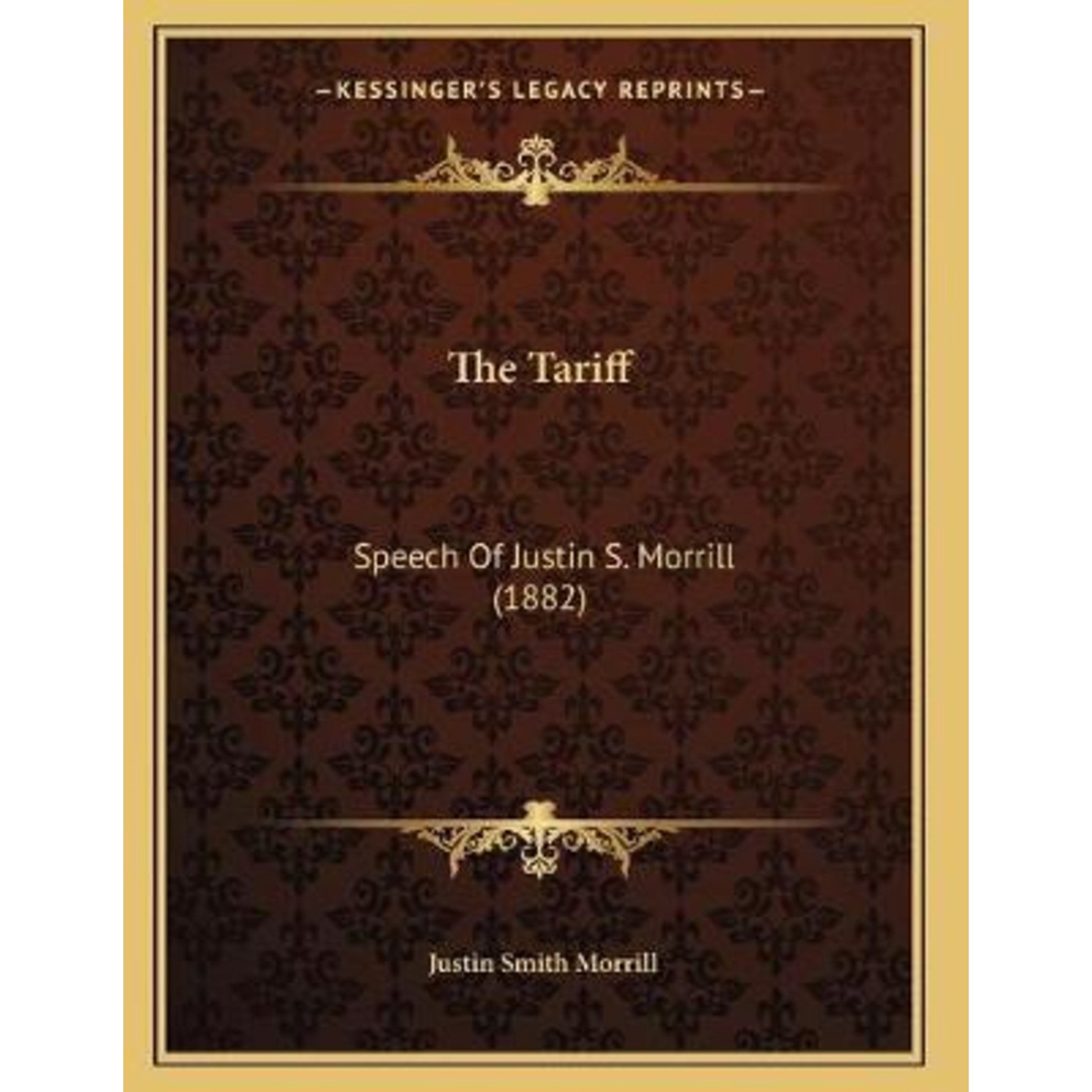 The Tariff : Speech Of Justin S. Morrill (1882) โดย Justin Smith Morrill (ฉบับสหรัฐอเมริกาปกอ่อน)