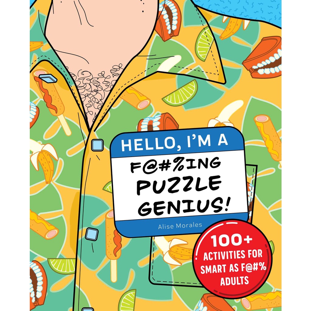 สวัสดี ฉันเป็น F@ %ing Puzzle Genius! - กิจกรรม 100+ สําหรับ Smart as F@ % Adults โดย Alise Morales 