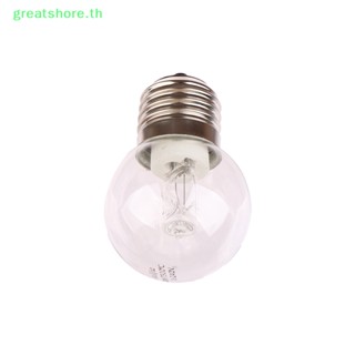 Greatshore หลอดไฟเตาอบ E27 40W 220v ทนความร้อนสูง 500 องศา 1 ชิ้น