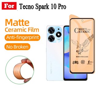 Tecno Spark 10 Pro ฟิล์มเซรามิก กันรอยนิ้วมือ เนื้อแมตต์ สําหรับ Tecno Spark GO 2023 9 9T 8 8C 7 6 5 Pro Pova 4 3 2 Neo 2