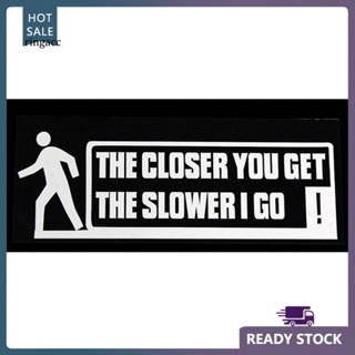 สติกเกอร์ไวนิล RGA THE CLOSER YOU GET THE SLOWER I GO สําหรับติดตกแต่งหน้าต่างรถยนต์