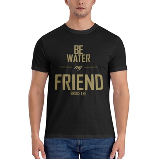 เสื้อยืด พิมพ์ลาย Bruce Lee Be Water My Friend คุณภาพสูง เหมาะกับของขวัญ สําหรับผู้ชาย