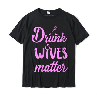 เสื้อยืดคอกลม ผ้าฝ้าย ขนาดใหญ่ พิมพ์ลาย Drunk Wives Matter Champagne สําหรับผู้ชาย และผู้หญิง