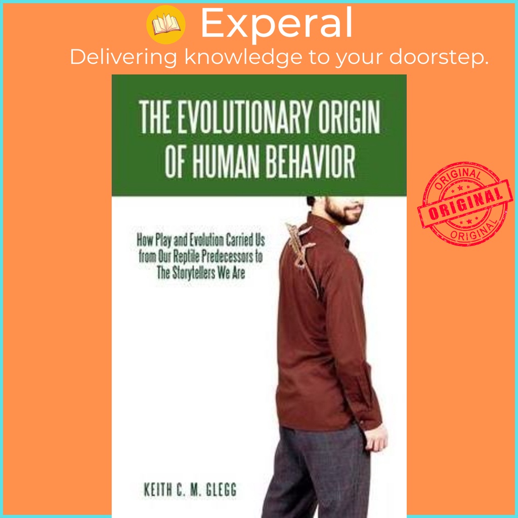 The Evolutionary Origin of Human Beahavior : How Play and Evolution Carried Us by Keith CM Glegg (ฉบ