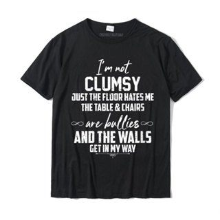 เสื้อยืด พิมพ์ลาย Im Not Clumsy It Just The Floor Hates Me Funny Saying ขนาดใหญ่ สําหรับผู้ชาย และผู้หญิง