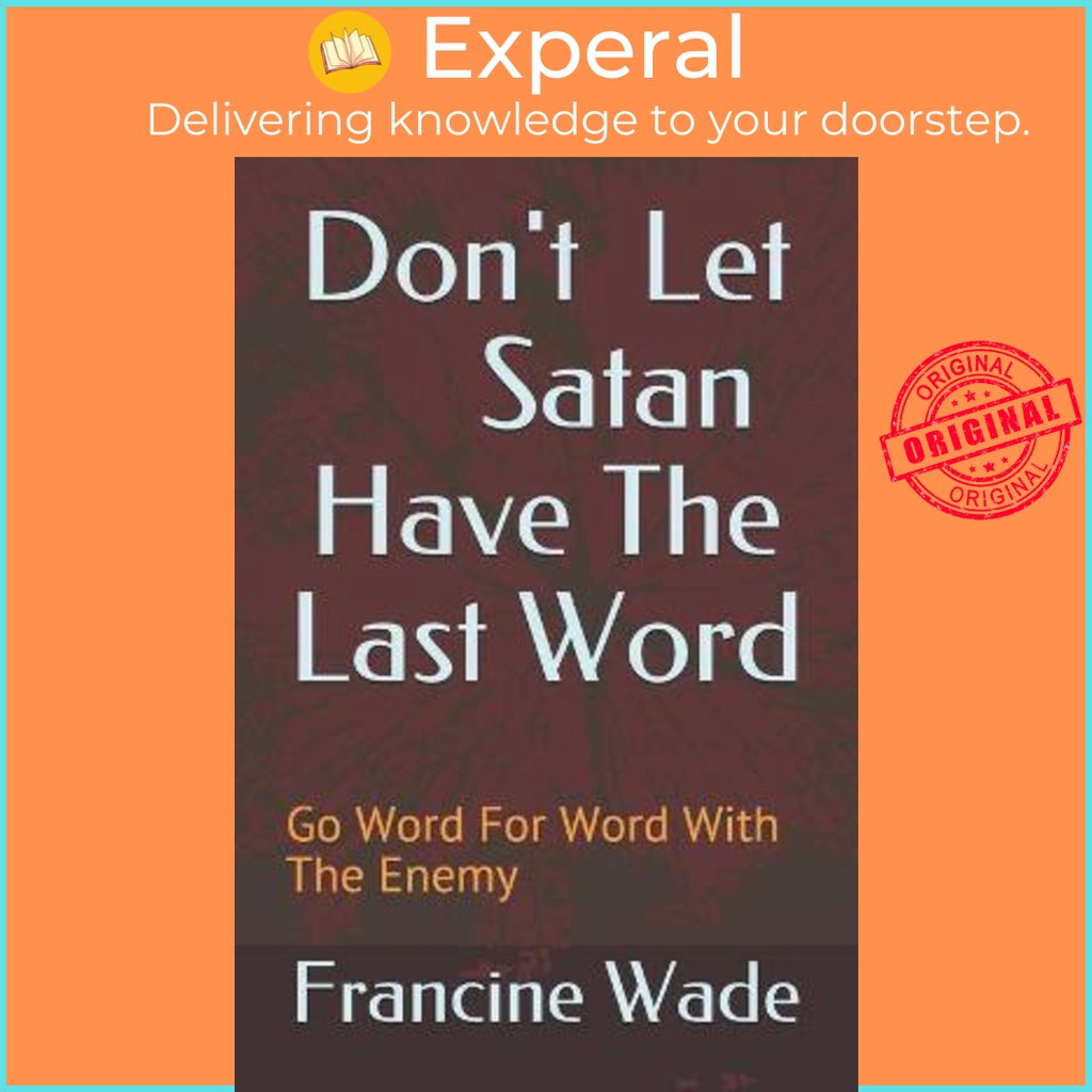 Dont Let Satan Have The Last Word : Go Word For Word With The Enemy โดย Francine E Wade (ฉบับสหรัฐอเ