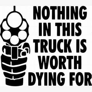 สติกเกอร์ ลาย Nothing In This Truck Is Worth Dying สําหรับตกแต่งรถยนต์ รถบรรทุก หน้าต่าง