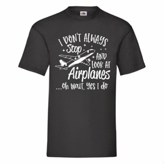 เสื้อยืด พิมพ์ลาย I Dont Always Stop And Look At Airplanes Oh Wait Yes I Do ขนาดเล็ก 3XL      