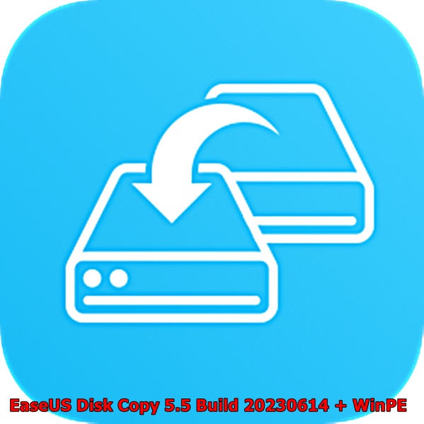 EaseUS Disk Copy 5.5 Build 20230614 + WinPE โปรแกรมโคลนฮาร์ดดิสก์ / SSD