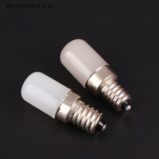 Better หลอดไฟ LED 2W E14 E12 AC220V สําหรับตู้เย็น 1 ชิ้น