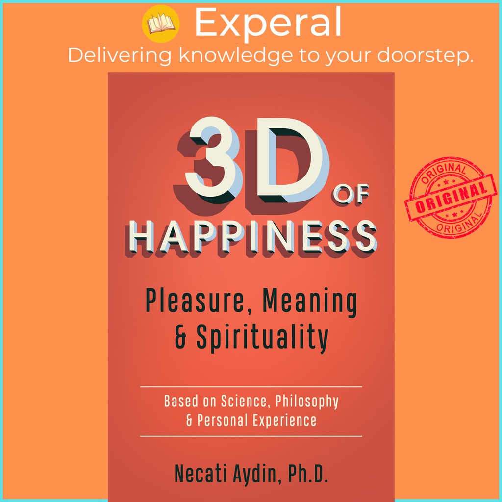 3D of Happiness - Pleasure, Meaning & Spirituality Based on Science, Philosophy โดย Necati Aydin (ฉบ