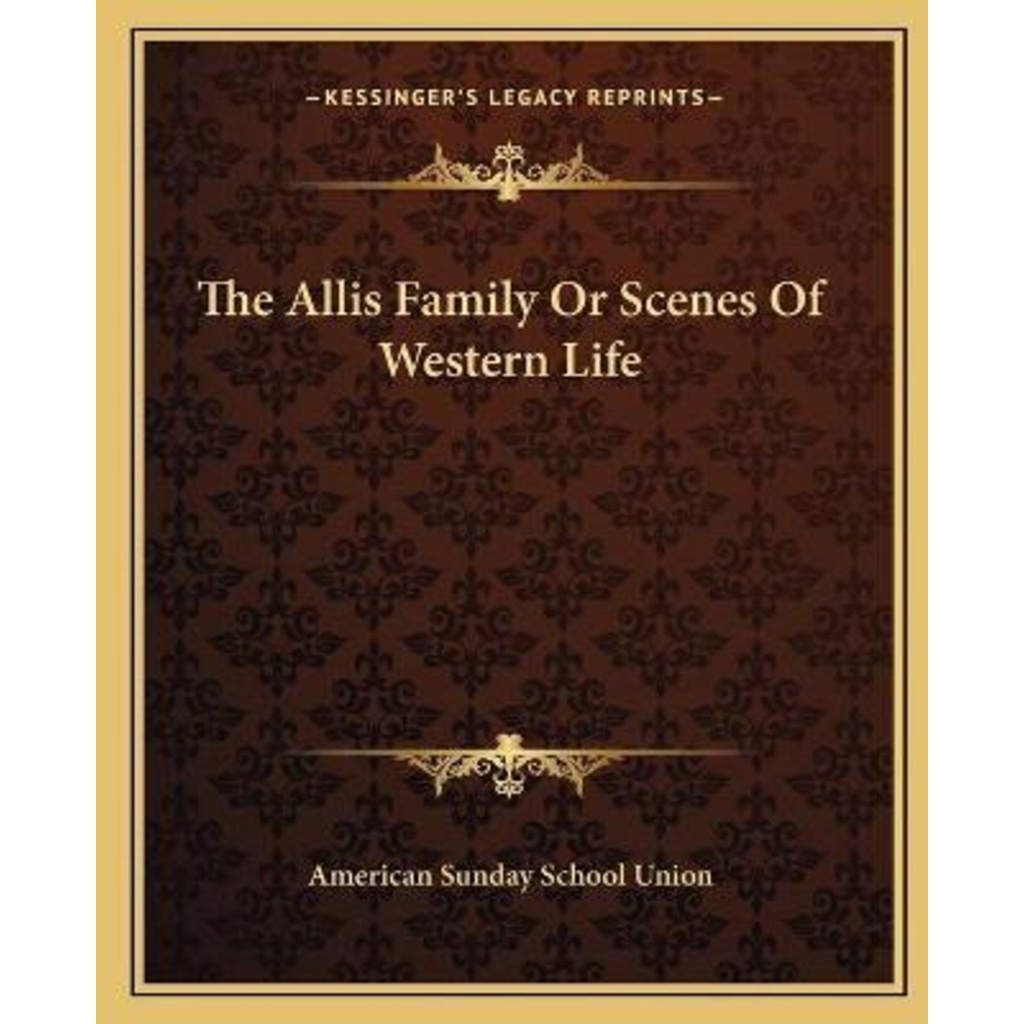 The Allis Family Or Scenes Of Western Life โดย Sunday School Union (ฉบับสหรัฐอเมริกาปกอ่อน)