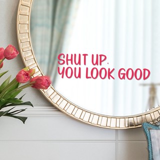 สติกเกอร์ติดผนัง ลาย Good Slogan-Shut Up You Look Good สําหรับตกแต่งห้อง