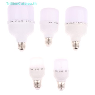 Trillioncatalpa หลอดไฟ LED 3W 5W 10W 15W 20W E27 220V เซนเซอร์ตรวจจับการเคลื่อนไหว สีขาว สําหรับทางเดิน บันได ทางเดิน ร่างกายมนุษย์