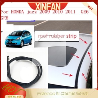 Xinfan แถบยางซีลหลังคารถยนต์ กันน้ํา สําหรับ HONDA jazz 2009 2010 2011 GE6 GE8