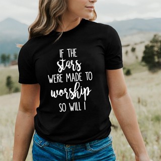 #ถูกสุด เสื้อยืดคอกลม แขนสั้น พิมพ์ลาย If The Stars Were Made To Worship So Will I Tees สําหรับผู้หญิง เสื้อยืดผู้ชาย