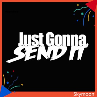 Skym* สติกเกอร์ ลาย Just Gonna Send It สําหรับตกแต่งหน้าต่างรถยนต์