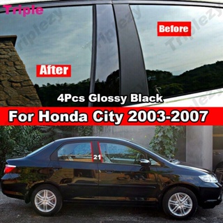 สติกเกอร์ฟิล์ม สีดํามันวาว ติดเสาประตู หน้าต่างรถยนต์ สําหรับ Honda City 2003-2008 4 ชิ้น