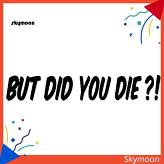 Skym* สติกเกอร์ไวนิล พิมพ์ลายตัวอักษร BUT DID YOU DIE สําหรับติดตกแต่งหน้าต่างรถยนต์