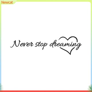 {Newcat} สติกเกอร์คําคมสร้างแรงบันดาลใจ Never Stop Dreaming สําหรับตกแต่งผนังห้องนอน บ้าน